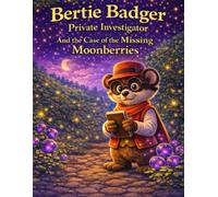 Bertie Badger, Private Investigator: And the case of the Missing Moonberries