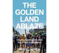 Bertil Lintner The Golden Land Ablaze (Tascabile)