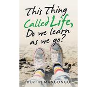 Bertin Mangongo This Thing Called Life, Do We Learn as We Go? (Tascabile)