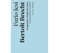 Bertolt Brecht. In appendice: Origine del teatro - Jesi Furio