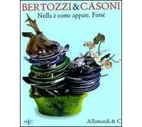 Bertozzi & Casoni. Nulla è come appare. Forse. Ediz. italiana e inglese