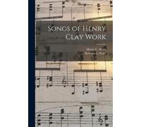 Bertram G Work Henry C 1832-1884 Work Songs of Henry Clay Work (Tascabile)