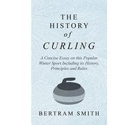 Bertram Smith History of Curling - A Concise Essay on this Po (Copertina rigida)