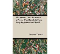 Bertram Thomas The Arabs - The Life Story Of A People Who Have Left (Tascabile)