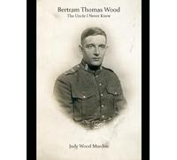 Bertram Thomas Wood: The Uncle I Never Knew