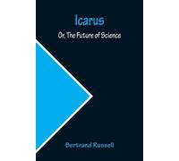 Bertrand Russell Icarus; Or, The Future of Science (Tascabile)