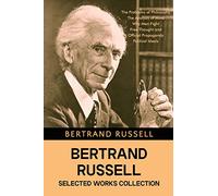 Bertrand Russell Selected Works Collection: The Problems of Philosophy, The Analysis of Mind, Why Men Fight, Free Thought and Official Propaganda, Political Ideals