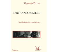 Bertrand Russell. Tra liberalismo e socialismo - Pecora Gaetano
