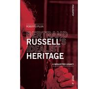 Bertrand Russell's idealist heritage. A neglected legacy - Pujia Roberto