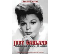 Bertrand Tessier Judy Garland - Splendor and Downfall of a Legend (Tascabile)