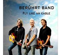 BERUEHRT BAND - FLY LIKE AN EAGLE