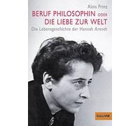 Beruf Philosophin oder Die Liebe zur Welt: Die Lebensgeschichte der Hannah Arendt: 879