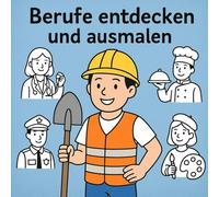 Berufe entdecken und ausmalen: Ein kreatives Malbuch für Kinder - spielerisch verschiedene Berufe kennenlernen und bunt gestalten
