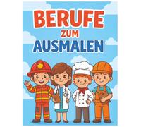 Berufe zum Ausmalen für Kinder: 50 spannende Motive zum Malen & Entdecken | Feuerwehr, Arzt, Pilot, Tierärztin, Bäcker u. v. m. | Ausmalbuch ab 4 Jahren