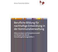 Berufliche Bildung für nachhaltige Entwicklung in der Kommunalverwaltung: Akteursanalyse und Kompetenzmodell am Beispiel des Berufs Verwaltungsfachangestellte/-r