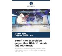 Berufliche Exposition gegenüber Blei, Urikämie und Blutdruck: Analytische Querschnittsstudie bei Arbeitern zweier Industrieunternehmen im Osten Algeriens zwischen 2016 und 2019