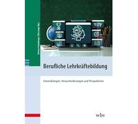 Berufliche Lehrkräftebildung: Entwicklungen, Herausforderungen und Perspektiven