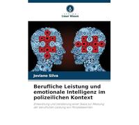 Berufliche Leistung und emotionale Intelligenz im polizeilichen Kontext: Entwicklung und Validierung einer Skala zur Messung der beruflichen Leistung von Polizeibeamten