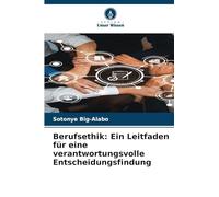 Berufsethik: Ein Leitfaden für eine verantwortungsvolle Entscheidungsfindung