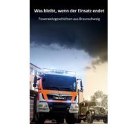Berufsfeuerwehr Was bleibt, wenn der Einsatz endet: Feuerwehrgeschic (Tascabile)