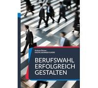 Berufswahl erfolgreich gestalten: Dein Weg zu einem erfüllte Berufsleben: 18