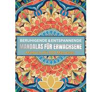 Beruhigende & entspannende Mandalas für Erwachsene - Malbuch mit 100 Mandalas zum Abbau von Wut, Ärger, Stress, Aggression und Zorn: Für den ... Geeignet als Mandala Geschenk - Geschenkbuch