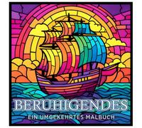 Beruhigendes - ein umgekehrtes Malbuch: Kreativität einfach und entspannend.