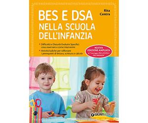 BES e DSA nella scuola dell'infanzia. Difficoltà e disturbi evolutivi specifici: cosa osservare e come intervenire. Attività ludiche per rafforzare i prerequisiti di lettura, scrittura e calcolo. ...