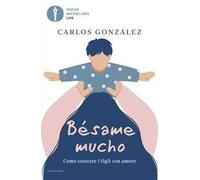 Bésame mucho. Come crescere i figli con amore