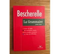 Bescherelle. Grammaire pour tous. Per le Scuole superiori: Dictionnaire de la grammaire en 27 chapitres, index des difficulté