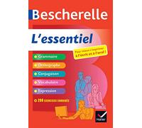 Bescherelle. L'essentiel. Per le Scuole superiori: Pour mieux s'exprimer à l'écrit et à l'oral