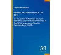 Beschluss der Kommission vom 26. Juli 2022: über den Abschluss des Abkommens in Form eines Briefwechsels zwischen der Europäischen Union und der ... Anlage I des Abkommens über den Handel [...]