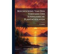 Beschouwing Van Den Toestand Der Surinaamsche Plantagieslaven