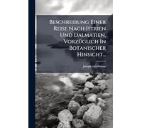 Beschreibung Einer Reise Nach Istrien Und Dalmatien, VorzÃ1/4glich In Botanischer Hinsicht...