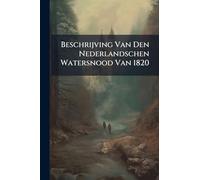 Beschrijving Van Den Nederlandschen Watersnood Van 1820