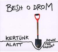 Besh O Drom - Down The Garden Kertu