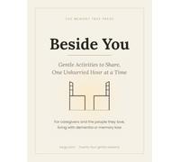 Beside You: Gentle Activities to Share for Calm, Connected Time Together - for Caregivers and People Living with Dementia or Memory Loss