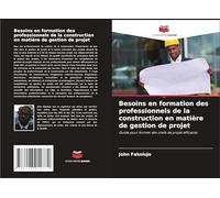 Besoins en formation des professionnels de la construction en matière de gestion de projet: Guide pour former des chefs de projet efficaces