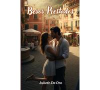 Besos Prestados: Una novela de amor y un beso que se convirtió en leyenda