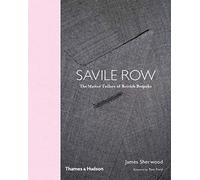 Savile Row: The Master Tailors of British Bespoke by James Sherwood