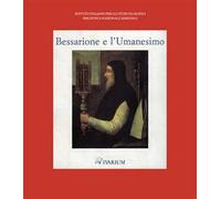 Bessarione e l'Umanesimo. Catalogo della mostra (Venezia, 27 aprile-31 maggio 1994). Ediz. illustrata