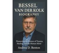 BESSEL VAN DER KOLK BIOGRAPHY: Pioneering the Science of Trauma, Healing, and the Human Mind