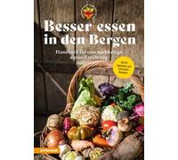 Besser essen in den Bergen. Handbuch für eine nachhaltige alpine Ernährung...