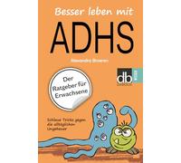 Besser leben mit ADHS: Der Ratgeber für Erwachsene