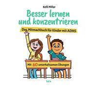 Besser lernen und konzentrieren: Das Mitmachbuch für Kinder mit ADHS. Mit 60 unterhaltsamen Übungen