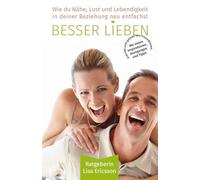 Besser Lieben: Wie du Nähe, Lust und Lebendigkeit in deiner Beziehung neu entfachst