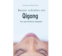 Besser schlafen mit Qigong: Der ganzheitliche Ratgeber