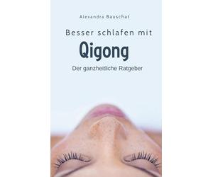 Besser schlafen mit Qigong: Der ganzheitliche Ratgeber