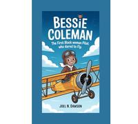 BESSIE COLEMAN BIOGRAPHY FOR KIDS: The First Black Woman Pilot Who Dared to Fly.