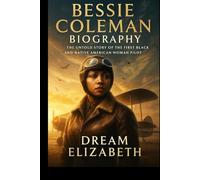 Bessie Coleman Biography: The Untold Story of the First Black and Native American Woman Pilot